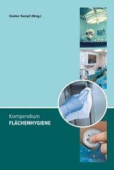 Kompendium Flächenhygiene - Günter Kampf, Florian H. H. Brill, Fabian Cieplik, Maren Eggers, Udo Eickmann, Jürgen Gebel, Axel Kramer, Tim Maisch, Denise Mühler, Andreas Schwarzkopf, Claudia Schwarzkopf, Maren Wodrich