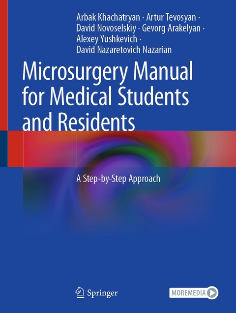 Microsurgery Manual for Medical Students and Residents - Arbak Khachatryan, Artur Tevosyan, David Novoselskiy, Gevorg Arakelyan, Alexey Yushkevich, David Nazaretovich Nazarian