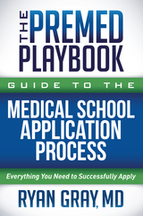 The Premed Playbook Guide to the Medical School Application Process - Ryan Gray