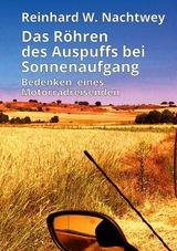 Das Röhren des Auspuffs bei Sonnenaufgang - Reinhard W. Nachtwey