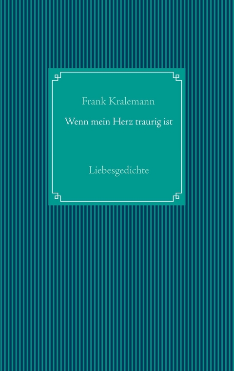 Wenn mein Herz traurig ist -  Frank Kralemann