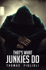 That's What Junkies Do -  Thomas Figlioli