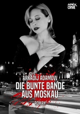 DIE BUNTE BANDE AUS MOSKAU - Arkadij Adamow