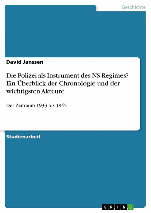 Die Polizei als Instrument des NS-Regimes? Ein Überblick der Chronologie und der wichtigsten Akteure - David Janssen