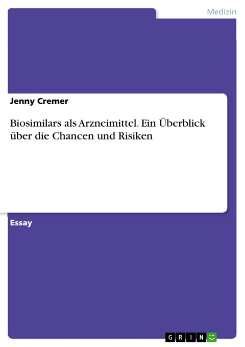 Biosimilars als Arzneimittel. Ein Überblick über die Chancen und Risiken - Jenny Cremer