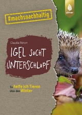 Igel sucht Unterschlupf - Claudia Rösen