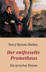 Der entfesselte Prometheus - Ein lyrisches Drama - Percy Bysshe Shelley