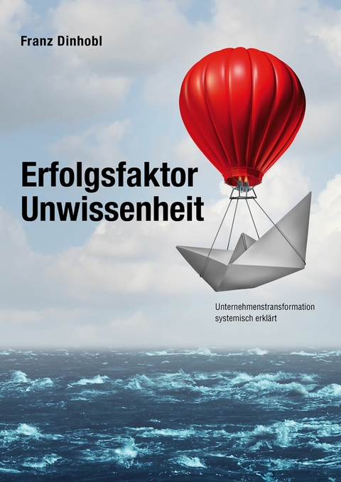 Erfolgsfaktor Unwissenheit -  Franz Dinhobl