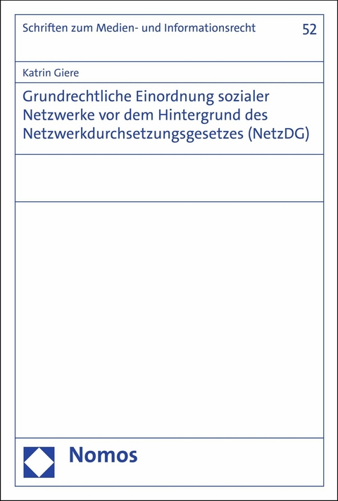 Grundrechtliche Einordnung sozialer Netzwerke vor dem Hintergrund des Netzwerkdurchsetzungsgesetzes (NetzDG) - Katrin Giere