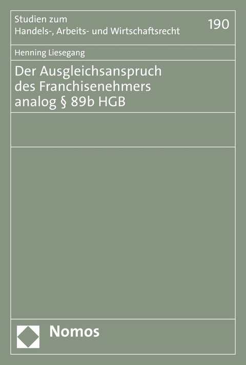 Der Ausgleichsanspruch des Franchisenehmers analog § 89b HGB - Henning Liesegang