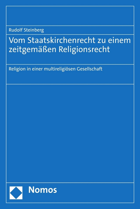 Vom Staatskirchenrecht zu einem zeitgemäßen Religionsrecht - Rudolf Steinberg