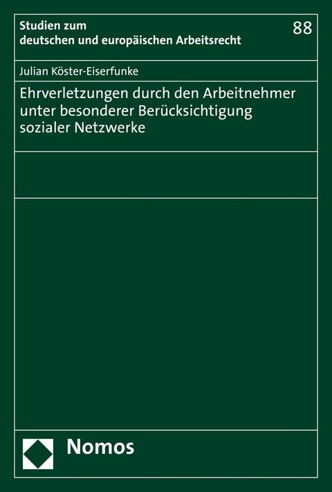 Ehrverletzungen durch den Arbeitnehmer unter besonderer Berücksichtigung sozialer Netzwerke - Julian Köster-Eiserfunke