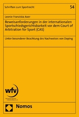 Beweisanforderungen in der internationalen Sportschiedsgerichtsbarkeit vor dem Court of Arbitration for Sport (CAS) - Leonie Franziska Axer