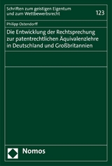 Die Entwicklung der Rechtsprechung zur patentrechtlichen Äquivalenzlehre in Deutschland und Großbritannien - Philipp Ostendorff