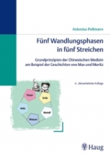 Fünf Wandlungsphasen in fünf Streichen: Grundprinzipien der Chinesischen Medizin am Beispiel der Geschichten von Max und Moritz - Antonius Pollmann