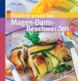 Köstlich essen bei Magen-Darm-Beschwerden - Anne Iburg