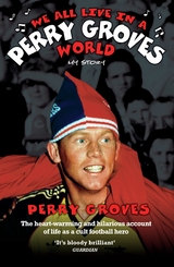 We All Live in a Perry Groves World - The Heart-warming and Hilarious Account of Life as a Cult Footballer -  Perry Groves