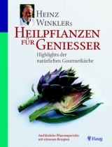 Heinz Winklers Heilpflanzen für Geniesser: Highlights der natürlichen Gourmetküche - Heinz Winkler, Robert M Bachmann, Birgit Kofler-Bettschart