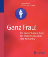 Ganz Frau! Ihr Beckenboden-Buch für erfüllte Sexualität und Kontinenz - Sonja Soeder, Grace Dorey