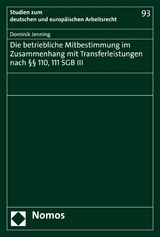 Die betriebliche Mitbestimmung im Zusammenhang mit Transferleistungen nach §§ 110, 111 SGB III - Dominik Jenning