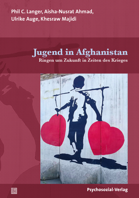 Jugend in Afghanistan - Phil C. Langer, Aisha-Nusrat Ahmad, Ulrike Auge, Khesraw Majidi