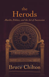 Herods: Murder, Politics, and the Art of Succession -  Bruce Chilton