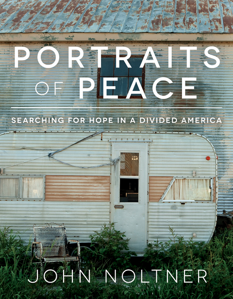 Portraits of Peace: Searching for Hope in a Divided America -  John Noltner