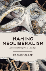 Naming Neoliberalism -  Rodney Clapp