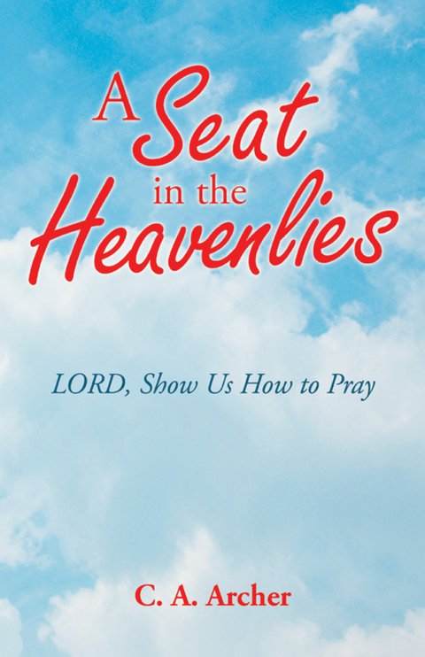 A Seat in the Heavenlies - C.A. Archer