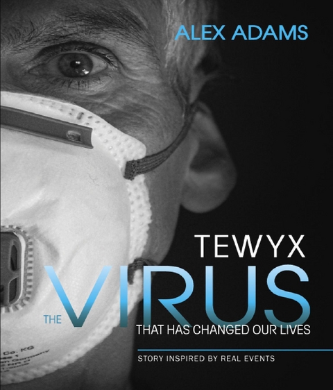 Tewyx, The Virus that has changed our lives -  Alex Adams