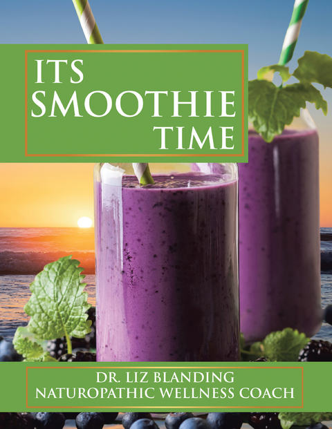 Its Smoothie Time -  Dr. Liz Blanding