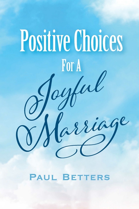 Positive Choices For A Joyful Marriage -  Paul Betters