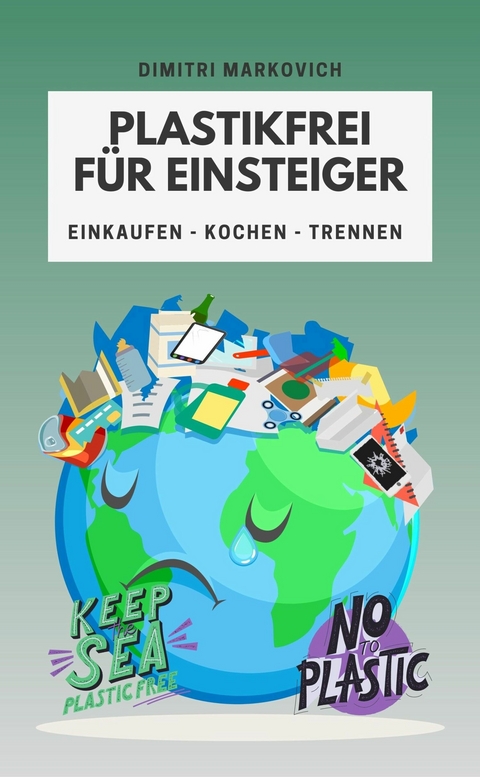 Plastikfrei für Einsteiger - wie du die Umwelt ein Stück verbessern kannst ! - Dimitri Markovich