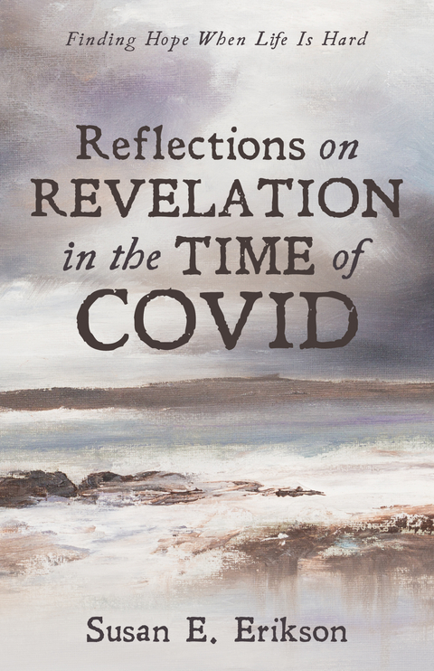 Reflections on Revelation in the Time of COVID -  Susan E. Erikson