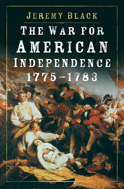 The War for American Independence, 1775-1783 -  Jeremy Black