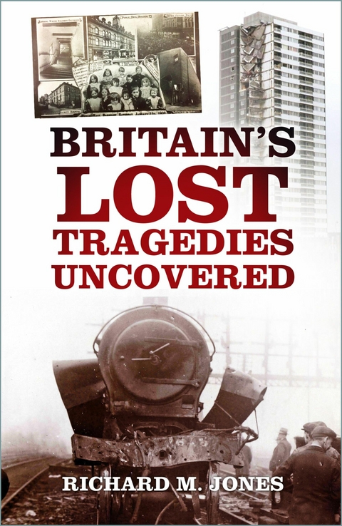 Britain's Lost Tragedies Uncovered -  Richard M. Jones