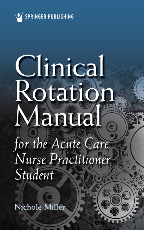 Clinical Rotation Manual for the Acute Care Nurse Practitioner Student - MSN Nichole Miller AGACNP-BC