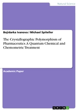 The Crystallographic Polymorphism of Pharmaceutics. A Quantum Chemical and Chemometric Treatment - Bojidarka Ivanova, Michael Spiteller