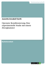 Operante Konditionierung. Eine experimentelle Studie mit einem Zwerghamster - Jeanette-Annabell Gerth