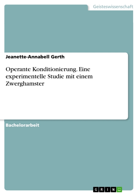 Operante Konditionierung. Eine experimentelle Studie mit einem Zwerghamster - Jeanette-Annabell Gerth