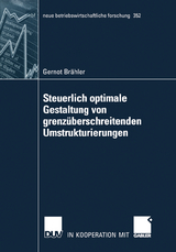 Steuerlich optimale Gestaltung von grenzüberschreitenden Umstrukturierungen - Gernot Brähler