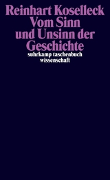 Vom Sinn und Unsinn der Geschichte - Reinhart Koselleck