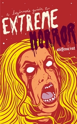 Beginner's Guide to Extreme Horror -  Ira Rat,  Jon Steffens