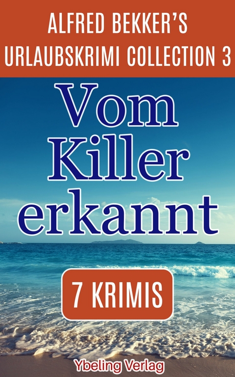 Vom Killer erkannt: Alfred Bekker's Urlaubskrimi Collection 3 -  Alfred Bekker