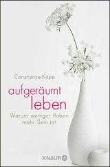 Aufgeräumt leben -  Constanze Köpp