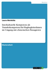 Interkulturelle Kompetenz als Transferkompetenz für FlugbegleiterInnen im Umgang mit chinesischen Passagieren - Laura Weinkötz