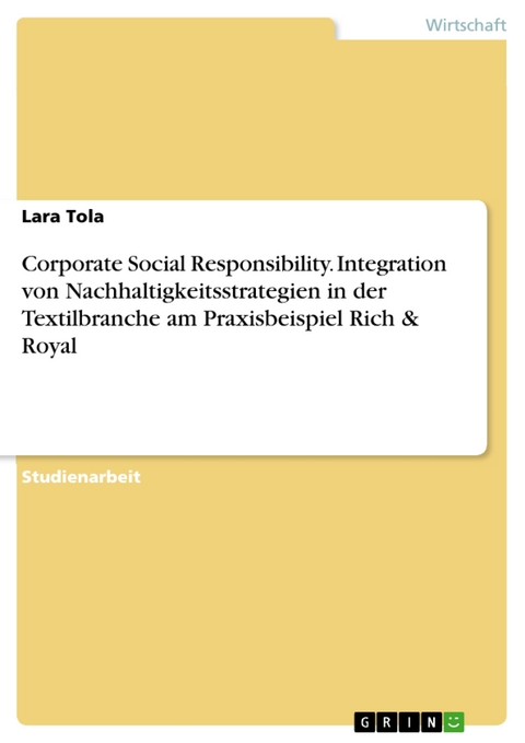 Corporate Social Responsibility. Integration von Nachhaltigkeitsstrategien in der Textilbranche am Praxisbeispiel Rich & Royal - Lara Tola