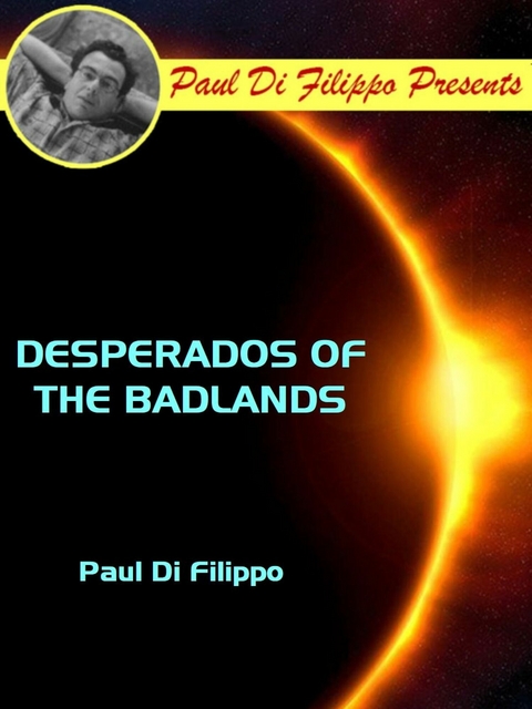 Desperados of the Badlands -  Paul Di Filippo