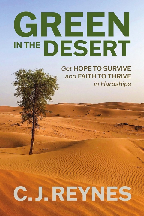 Green in the Desert: Get Hope to Survive and Faith to Thrive in Hardships - C.J. Reynes