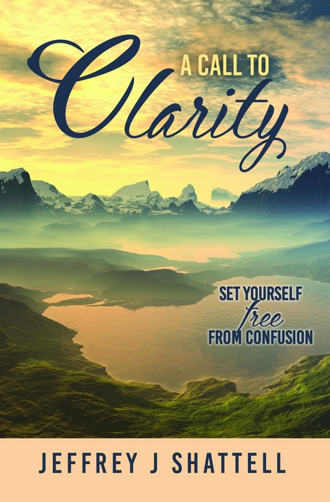 A Call to Clarity - Jeffrey J Shattell